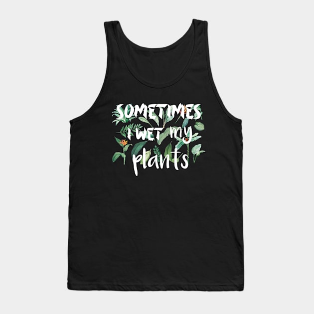 Sometimes I wet my plants Tank Top by Duodesign